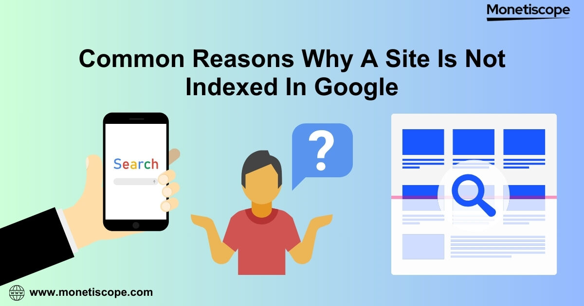 Why Google is Not Indexing My Site: Common Issues and Solutions