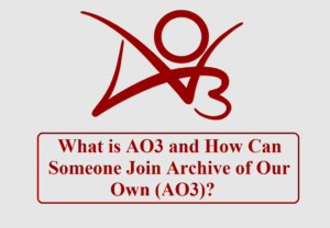 What is AO3 and How Can Someone Join Archive of Our Own (AO3)?