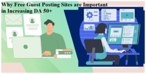 Why Free Guest Posting Sites are Important in Increasing DA 50+