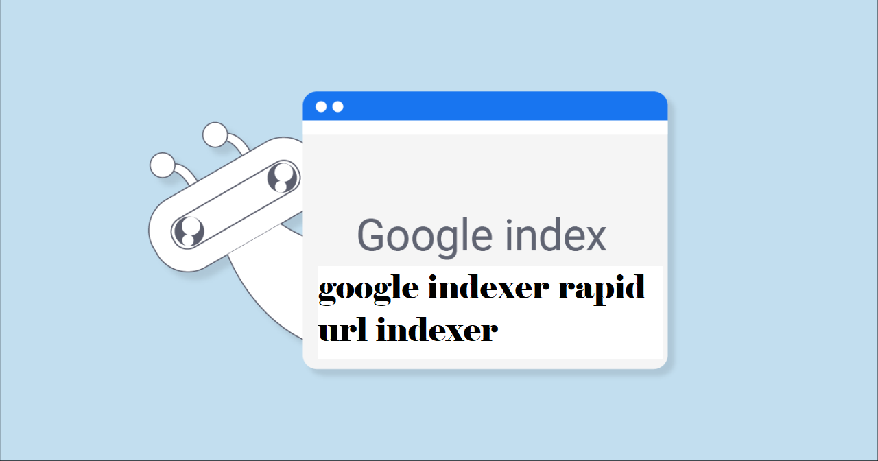 google indexer rapid url indexer