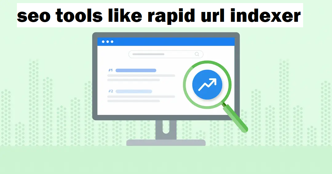 SEO Tools Like Rapid URL Indexer: A Comprehensive Guide